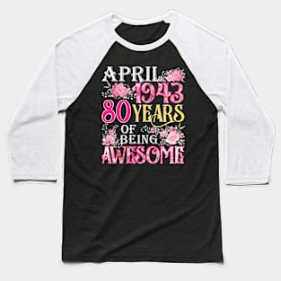 April Girl 1943 Shirt 80th Birthday 80 Years Old Baseball T-Shirt